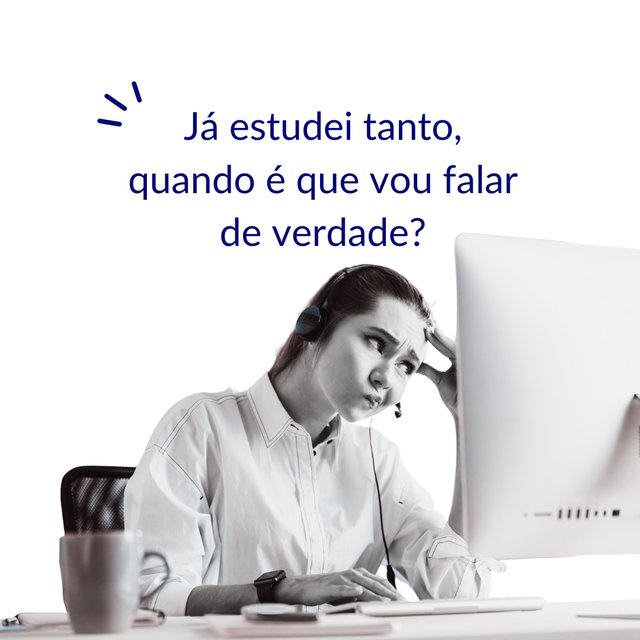 Já estudei tanto, quando é que vou falar de verdade?
