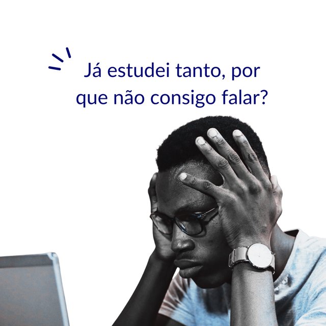 Já estudei tanto, por que não consigo falar?
