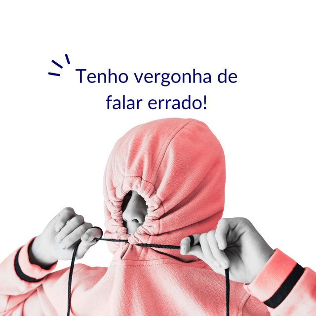 Tenho vergonha de falar errado!